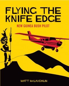 Flying the Knife Edge: New Guinea Bush Pilot-BDUK-Downunder Pilot Shop